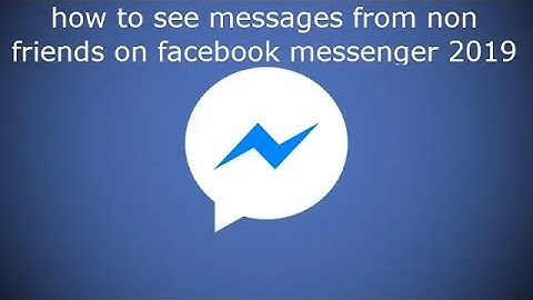 how to see messages from non friends on Facebook messenger