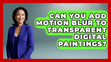 Can You Add Motion Blur To Transparent Digital Paintings? - The Virtual Art Desk