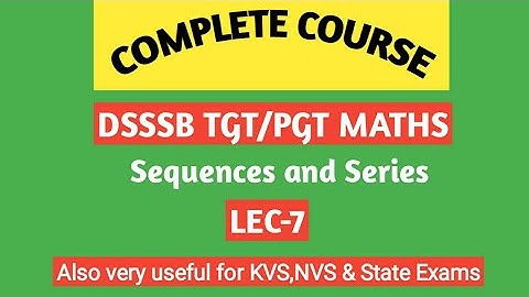 TGT /PGT Maths /Sequences and Series/H.P./ Lec-7