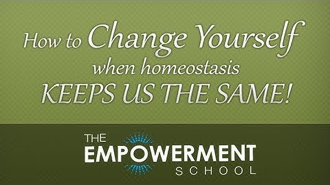 006 How to Change Yourself When Homeostasis Keeps Us the Same