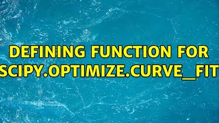 defining function for scipy.optimize.curve_fit (2 Solutions!!)