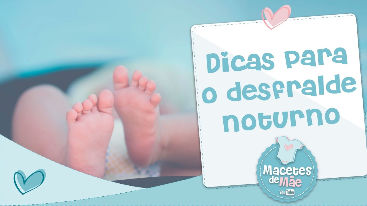 7 DICAS PARA O DESFRALDE NOTURNO - MACETES DE MÃE