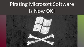Pirating Microsoft Software Is Now Ok!