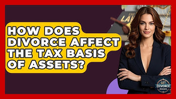 How Does Divorce Affect The Tax Basis Of Assets? - Get Divorce Answers