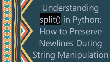 Understanding split() in Python: How to Preserve Newlines During String Manipulation