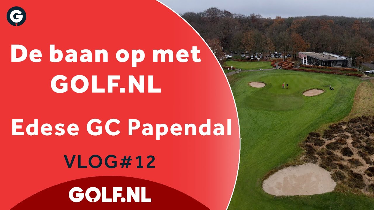 De baan op met GOLF.NL: Edese GC Papendal | VLOG #12 - 2021