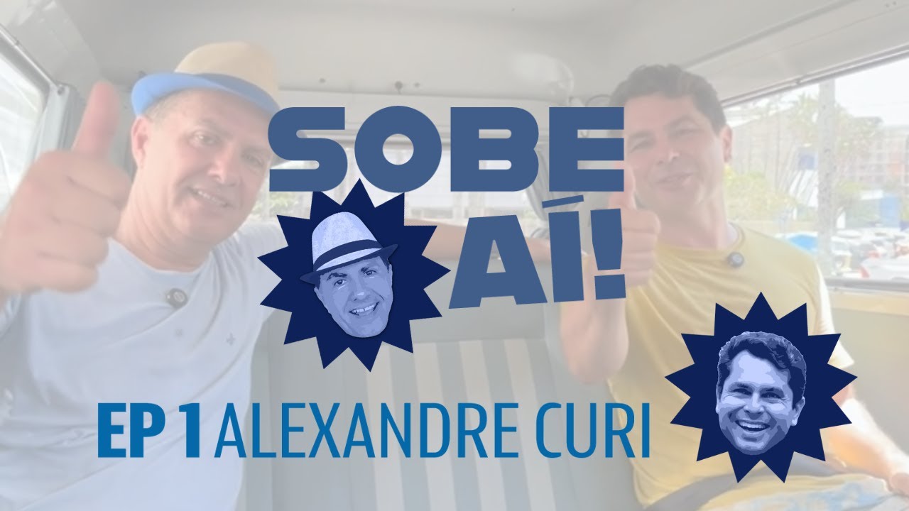 SOBE AÍ COM ALEXANDRE CURI | EP.1