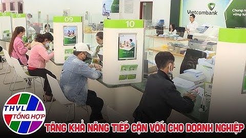 Chuyên đề kinh tế: Tăng khả năng tiếp cận vốn cho doanh nghiệp