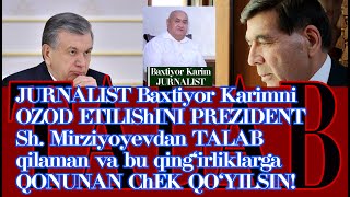 X. Olloqulov: Prezident Sh.Mirziyoyev va ..dan TALAB QILAMAN -JURNALIST Baxtiyor Karim ozod etilsin.
