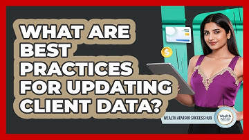 What Are Best Practices For Updating Client Data? - Wealth Advisor Success Hub