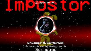 Im the Ambush Guy Remix (Fnaf x Among us Mashup) - DAGames ft  SayMaxWell (Audio Reupload)