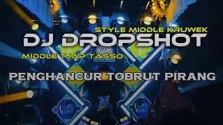 DJ DROPSHOT TJAP TASSO STYLE MIDDLE KRUWEK GXYD PROJECT X LODI 97 GANK CHANNEL🔥