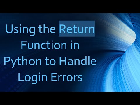 Using the Return Function in Python to Handle Login Errors