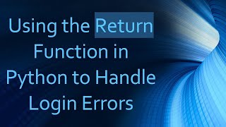 Using the Return Function in Python to Handle Login Errors