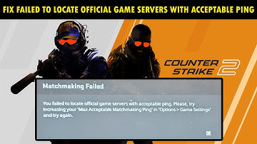 Fix Failed to locate official game servers with acceptable ping Error In CS2