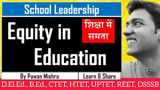 Equity in Education । शिक्षा में समता । B.Ed. । School Leadership | By Pawan Mishra