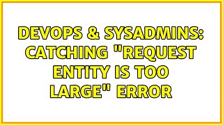 Celebrity DevOps & SysAdmins: Catching "request entity is too large" error (2 Solutions!!) Net Worth