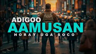 Adigoo Aamusan Horay Uga Soco