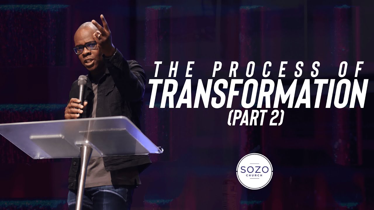 THE PROCESS OF TRANSFORMATION (PART 2) // TRANSFORMATION //SOZO CHURCH // MARLANDO JORDAN