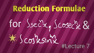 Reduction formulae|Reduction formula for integration of secx and cosecx|Integral calculus|Lecture 7