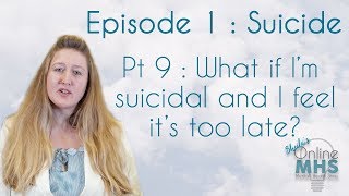 Ep 1 Suicide Pt 9 What If Im Suicidal And I Think Its Too Late?
