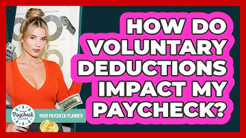 How Do Voluntary Deductions Impact My Paycheck? - Your Paycheck Planner