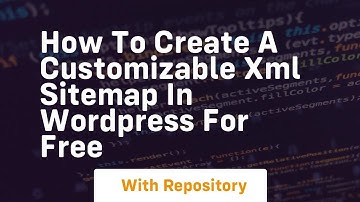 how to create a customizable xml sitemap in wordpress for free