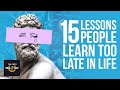 15 LESSONS People Learn Too Late In Life
