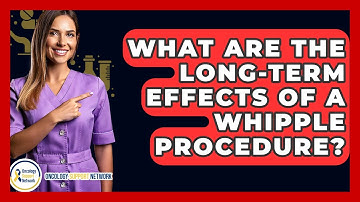 What Are The Long-term Effects Of A Whipple Procedure? - Oncology Support Network