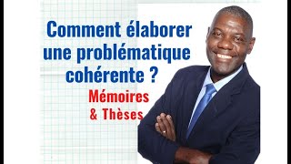 Comment élaborer une problématique cohérente