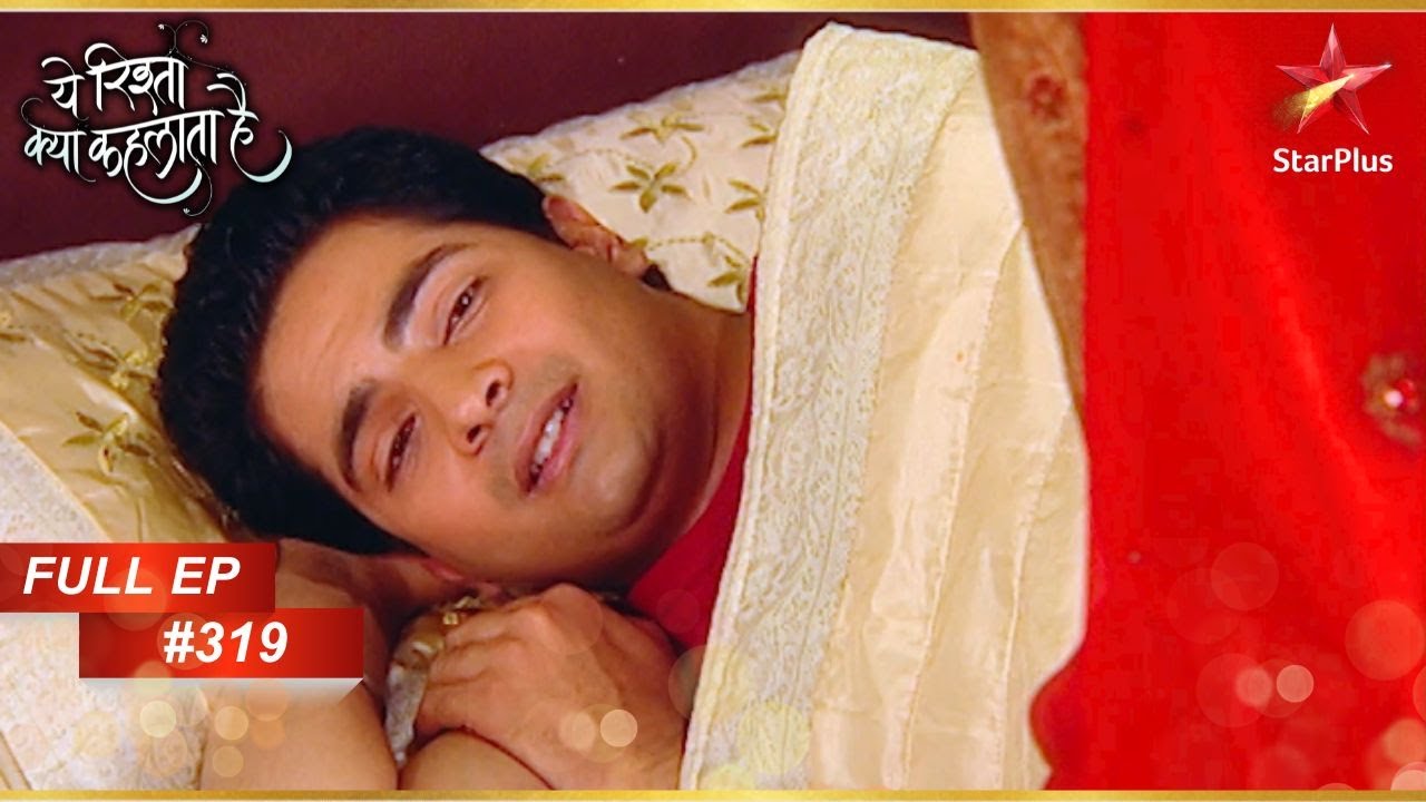 Naitik ने बीमार होने का नाटक किया! | Full Episode:319 | Yeh Rishta Kya Kehlata Hai