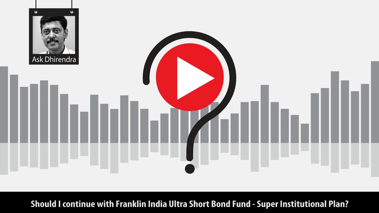 Should I continue with Franklin India Ultra Short Bond Fund - Super  Institutional Plan? | Value Research