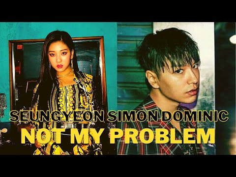 Seungyeon ft. Simon Dominic - Not My Problem - [FMV]