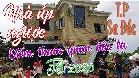 Nhà úp ngược Sa Đéc điểm tham quan độc lạ Tết 2020.