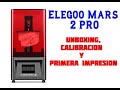 Elegoo Mars 2 PRO - Unboxing, calibración y primera impresión  // Español