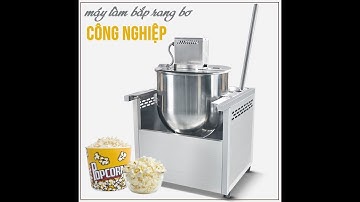 Máy Nổ Bỏng Ngô, Làm Bắp Rang Bơ Công Nghiệp.