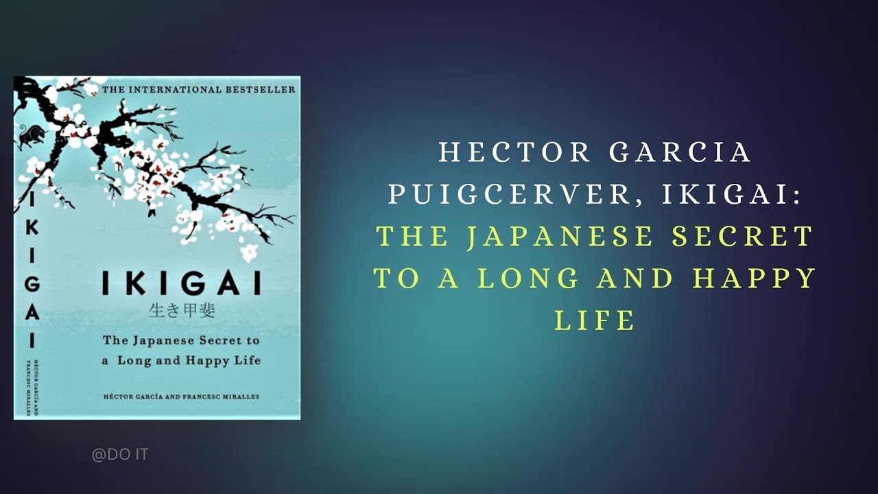 Hector Garcia Puigcerver, Ikigai The Japanese Secret to a Long and Happy Life YouTube