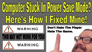 Computer Stuck In POWER SAVE MODE?  Here's how I fixed my problem.