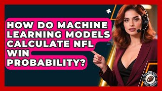 How Do Machine Learning Models Calculate NFL Win Probability? - Gridiron Data Digest