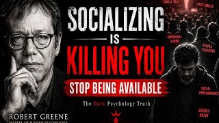 SOCIALIZING IS KILLING YOU: The Hidden Cost of Human Connection | Robert Greene Psychology