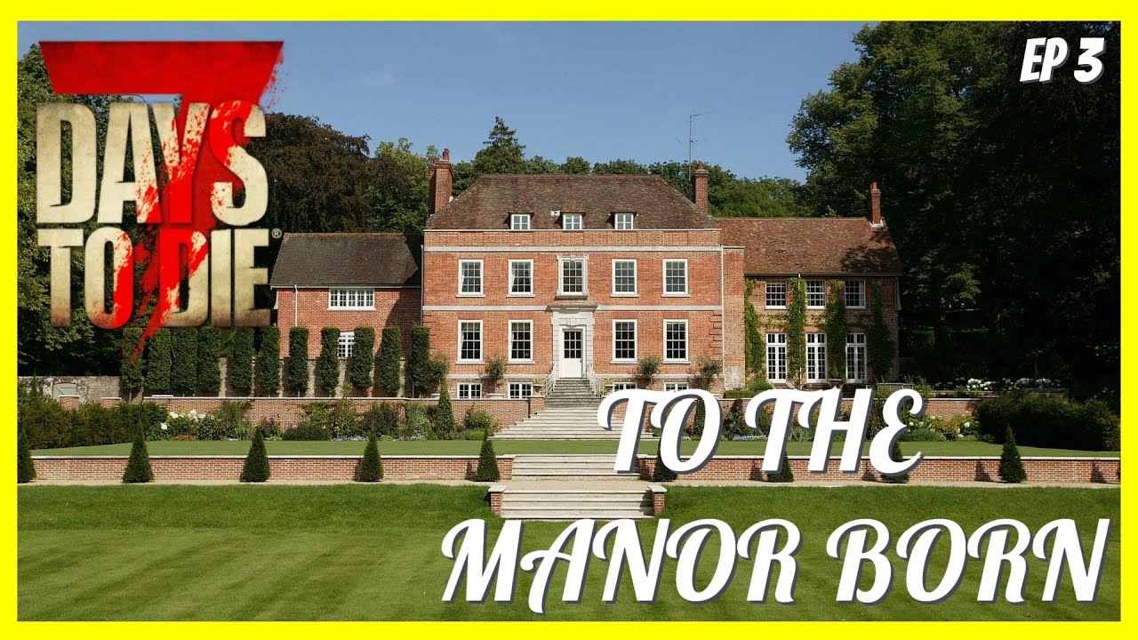 7 DAYS TO DIE | To The Manor Born Challenge with MentalState Gaming Ep 3