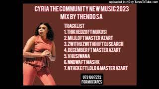 CYRIA COMMUNITY NEW MUSIC 2023 MIX BY THENDO SA FT NEW HIT WITH MUKOSI NEW MUSIC 2023