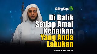 Di Balik Setiap Amal Kebaikan Yang Anda Lakukan | Syaikh Ali Jaber