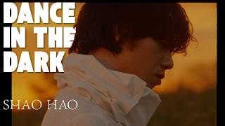 Shao Hao - Dance In The Dark (Official Video)