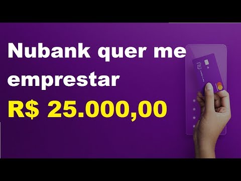 Nubank Que Me Emprestar R$25.000,00