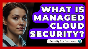 What Is Managed Cloud Security? - SecurityFirstCorp.com