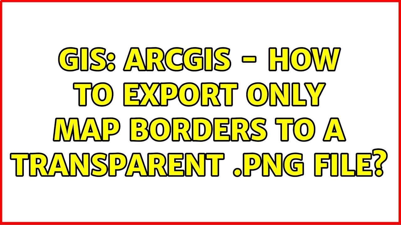 GIS: ArcGIS - How to export only map borders to a transparent .png file ...