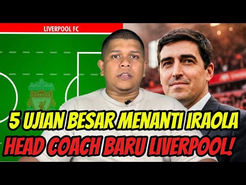 5 Tugas Berat Menanti ANDONI IRAOLA Di Liverpool‼️