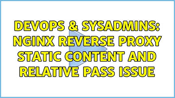 DevOps & SysAdmins: Nginx Reverse Proxy static content and relative pass issue