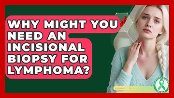 Why Might You Need An Incisional Biopsy For Lymphoma? | Lymphoma Support Network